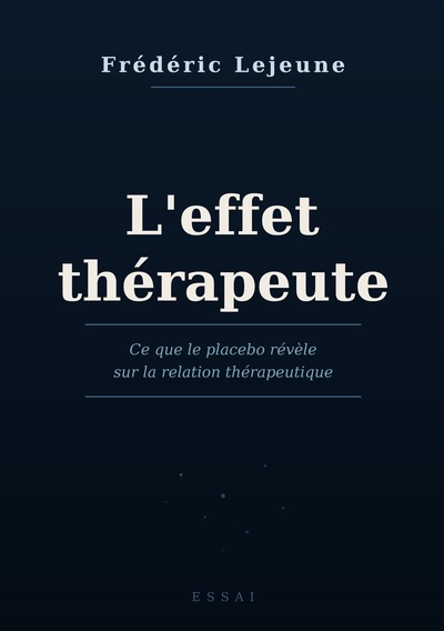 L'Effet Thérapeute - Ce que le placébo révèle sur la relation thérapeutique