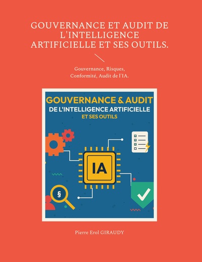 Gouvernance et audit de l'intelligence artificielle et ses outils. - Gouvernance, Risques, Conformité, Audit de l'IA.
