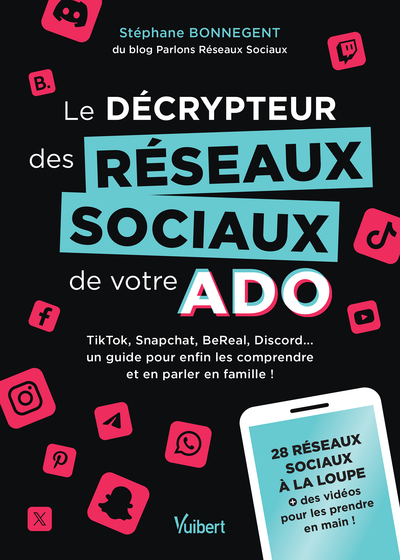 Le décrypteur des réseaux sociaux de votre ado - TikTok, Snapchat, BeReal, Discord... un guide pour enfin les comprendre et en parler en famille !