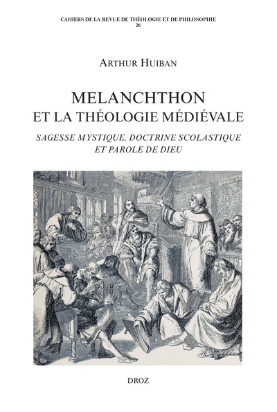 Melanchthon et la théologie médiévale - Sagesse mystique, doctrine scolastique et Parole de Dieu