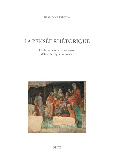 La pensée rhétorique - Déclamation et humanisme au début de l’époque moderne