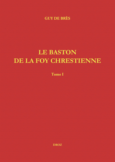 Le Baston de la Foy chrestienne - The Staffe of Christian Faith (1555-1565)