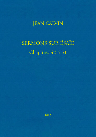 Sermons sur Ésaïe. Chapitres 42 à 51 - (Bibliothèque de Genève, Ms. fr. 19, et Église française de Londres, Ms. VIII. f. 2)  en 3 volumes
