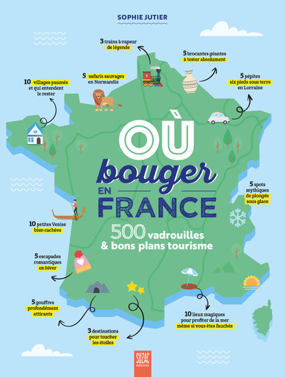 Où bouger en France ? - 500 vadrouilles & bons plans tourisme