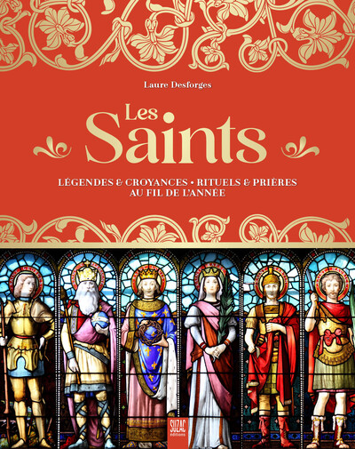 Les saints - Légendes & croyances - Rituels & prières au fil de l'année