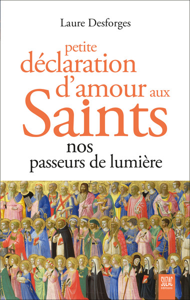 Petite déclaration d'amour aux saints - Nos passeurs de lumière