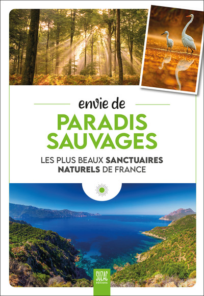 Envie de paradis sauvages - Les plus beaux sanctuaires naturels de France