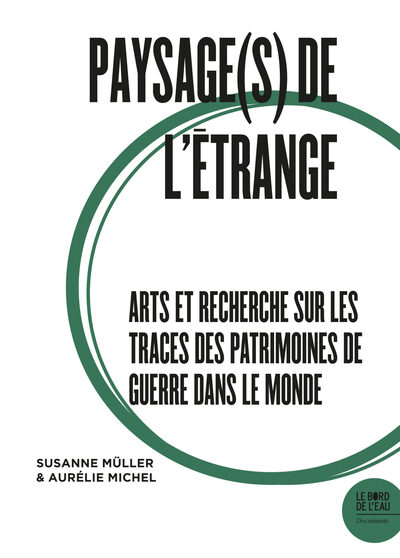 Paysage(s) de l'étrange II - Arts et recherche sur les traces des patrimoines de guerre dans le monde