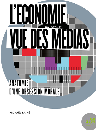 L'économie vue des médias - Anatomie d'une obsession morale
