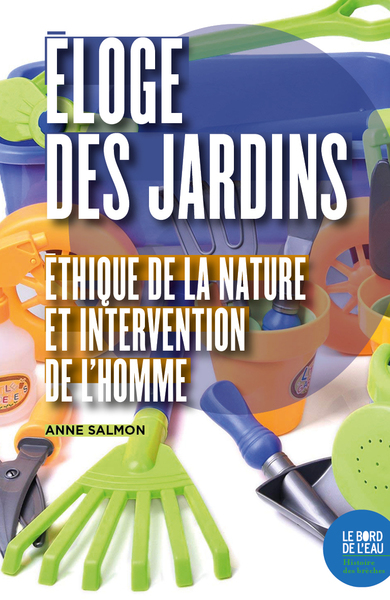 Éloge des jardins - Éthique de la nature et intervention de l'homme