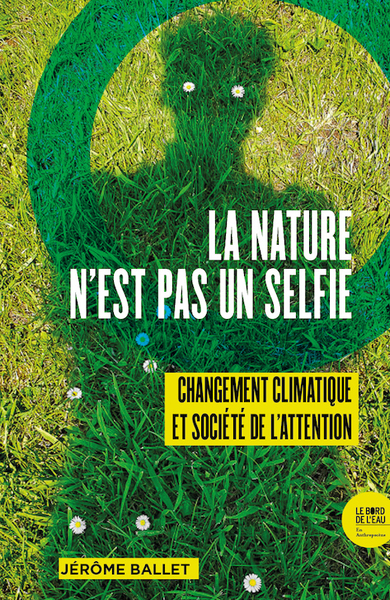 La Nature n’est pas un selfie - Changement climatique et société de l’attention