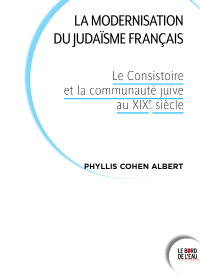 La modernisation du judaïsme français - Le Consistoire et la communauté juive au XIXe siècle