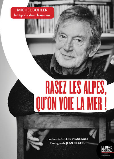 Rasez les Alpes, qu'on voie la mer ! - Michel Bühler : Intégrale des chansons