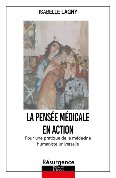 La pensée médicale en action - Pour une pratique médicale humaniste universelle