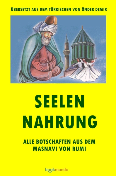 SEELEN NAHRUNG - ALLE BOTSCHAFTEN AUS DEM MASNAVI VON RUMI