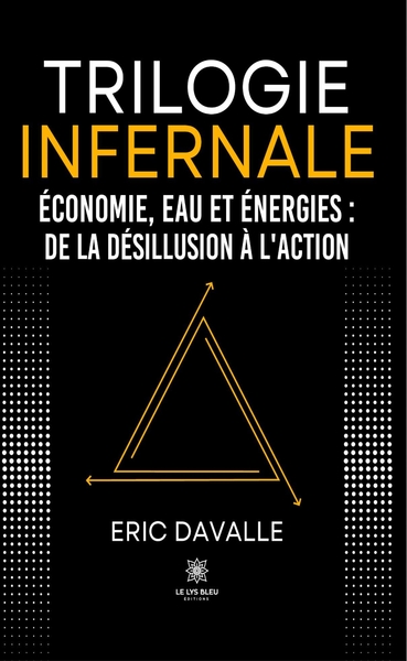 Trilogie infernale - Économie, eau et énergies : De la désillusion à l'action