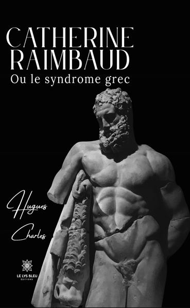 Catherine Raimbaud - Ou le syndrome grec