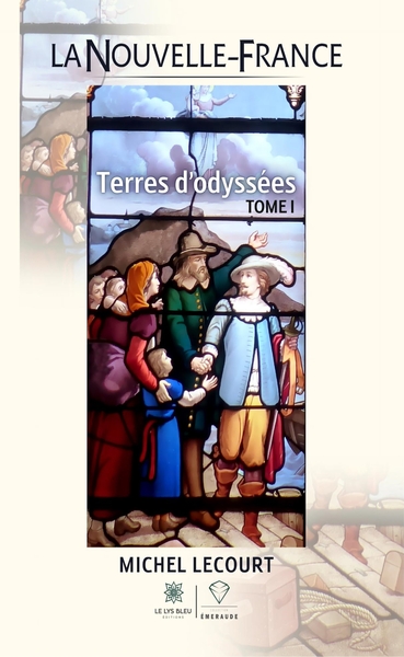 La Nouvelle-France - Terres d'odyssées : Tome I