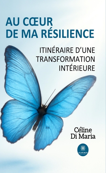 Au coeur de ma résilience - Itinéraire d'une transformation intérieure