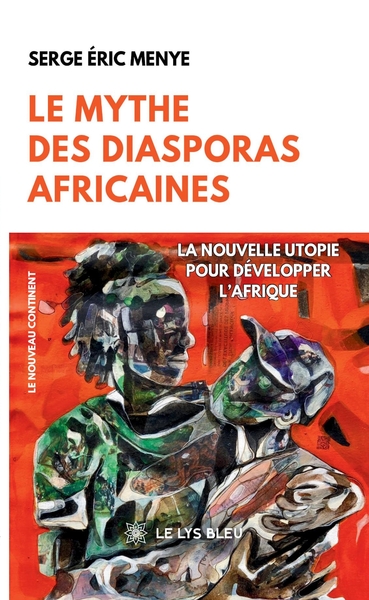 Le mythe des diasporas africaines - La nouvelle utopie pour développer l'Afrique