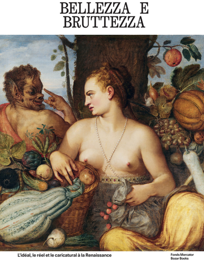 Bellezza e bruttezza - L'idéal, le réel et le caricatural à la Renaissance