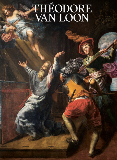 Théodore van Loon - Un peintre caravagesque entre Rome et Bruxelles