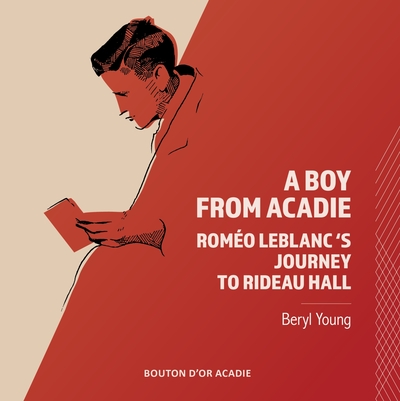 A Boy From Acadie: Roméo LeBlanc's Journey To Rideau Hall