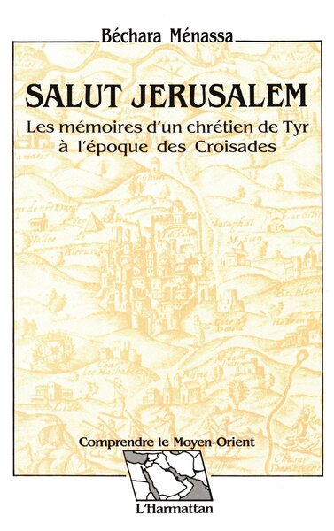 Salut Jérusalem - Les mémoires d'un chrétien de Tyr à l'époque des croisades
