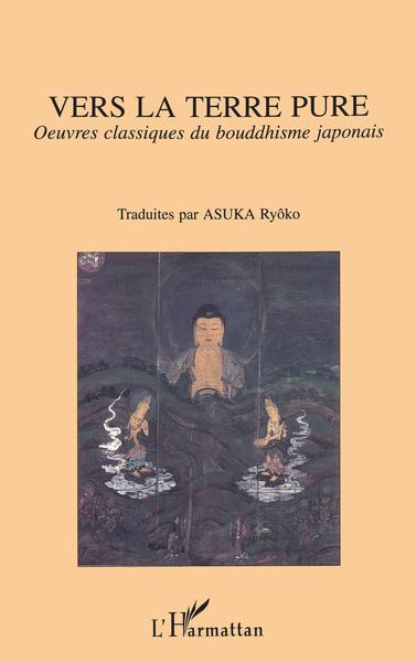 Vers la terre pure - Oeuvres classiques du bouddhisme japonais