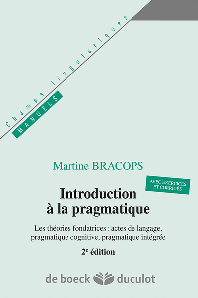 Introduction à la pragmatique - Les théories fondatrices : actes de langage, pragmatique cognitive, pragmatique intégrée