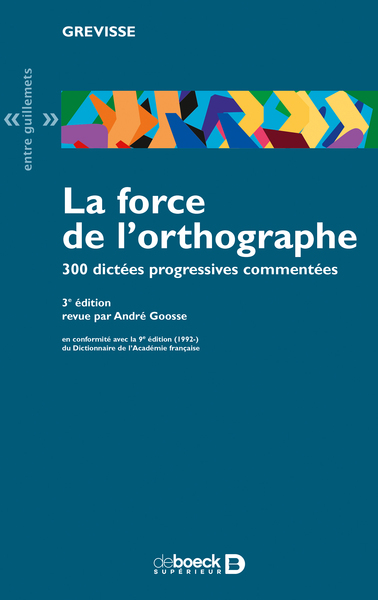 La force de l'orthographe - 300 dictées profressives commentées