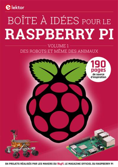 Boîte à idées pour le Raspberry Pi - Volume 1 - Des robots et même des animaux