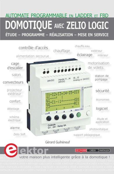 Domotique avec Zelio Logic - Automate programmable en LADDER et FBD. Etude - Programme - Réalisation - Mise en service.