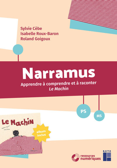 Narramus - Apprendre à comprendre et à raconter - Le Machin PS-MS + ressources numériques
