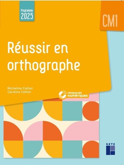 Réussir en orthographe CM1 - Programmes 2025 - + ressources numériques