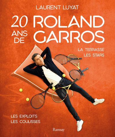 20 ans de Roland Garros - La terrasse, les stars, les exploits, les coulisses