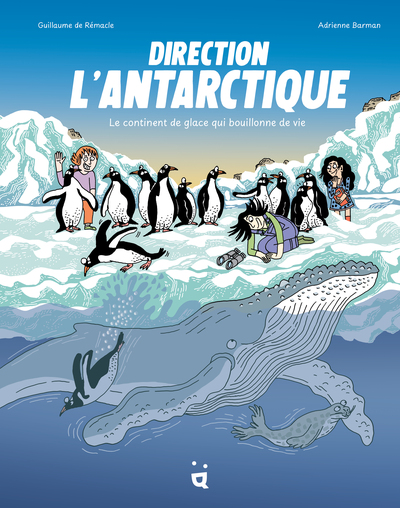 Direction l’Antarctique - Le continent de glace qui bouillonne de vie