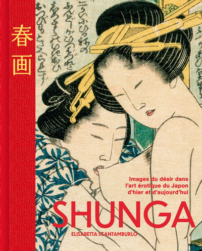 Shunga - Images du désir dans l'art érotique du Japon d'hier et d'aujourd'hui