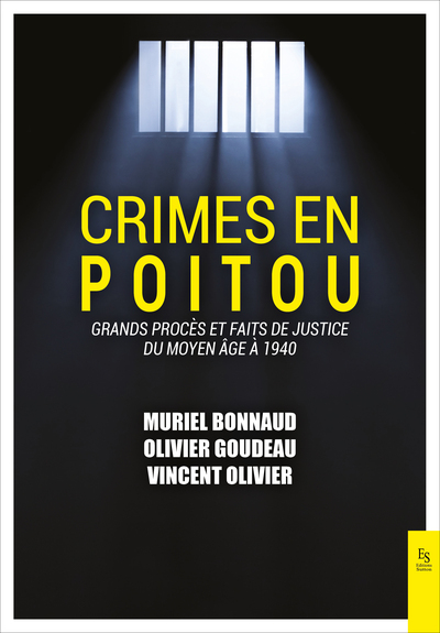 Crimes en Poitou Tome I - Grands procès et faits de justice du Moyen-Âge à 1940