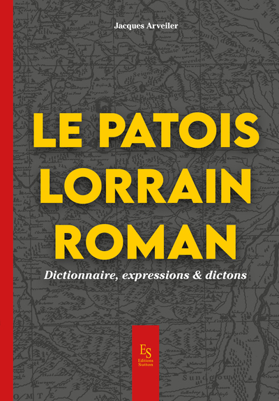 Le patois lorrain - Dictionnaire, expression & dictons