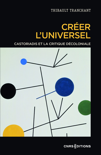 Créer l'universel - Castoriadis et la critique décoloniale