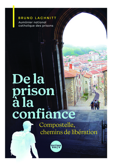 De la prison à la confiance - Compostelle, chemin de liberté