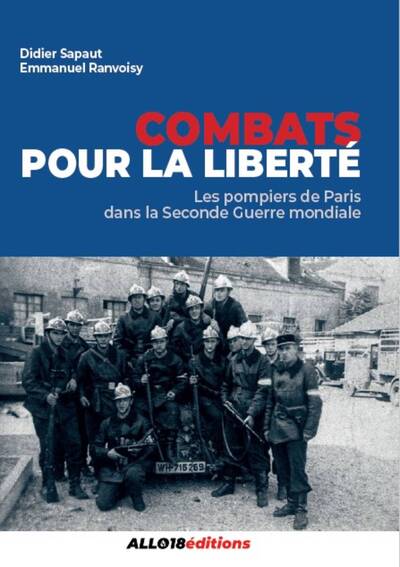 Combats pour la liberté - Les pompiers de Paris pendant la Seconde Guerre mondiale