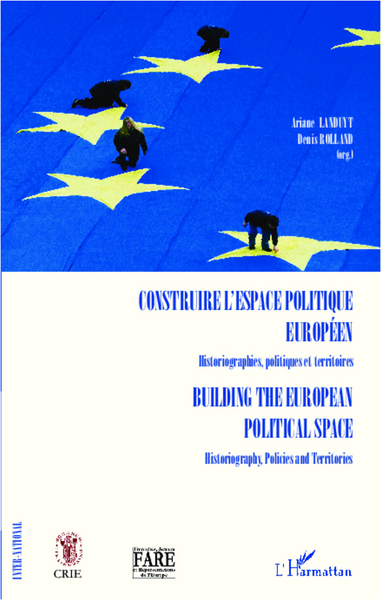 Construire l'espace politique européen Historiographies, politiques et territoires - Building the european political space Historiography, Policies and Territories