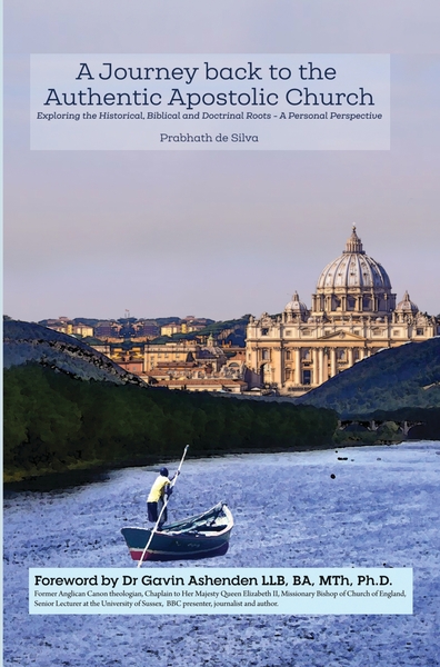 A Journey Back to the Authentic Apostolic Church - Exploring the Historical, Biblical and Doctrinal Roots- A Personal Perspective