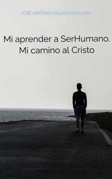 Mi aprender a SerHumano. Mi camino al Cristo