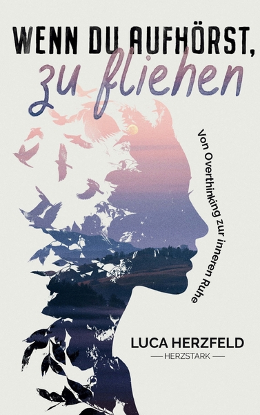 Wenn du aufhörst, zu fliehen - Von Overthinking zur inneren Ruhe - Warum dein inneres Chaos kein Fehler ist und wie Klarheit...