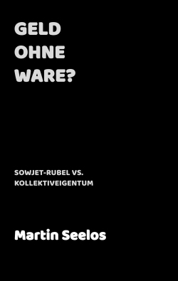 Geld ohne Ware? - Sowjet-Rubel vs. Kollektiveigentum