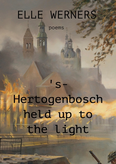 's-Hertogenbosch held up to the light - poems