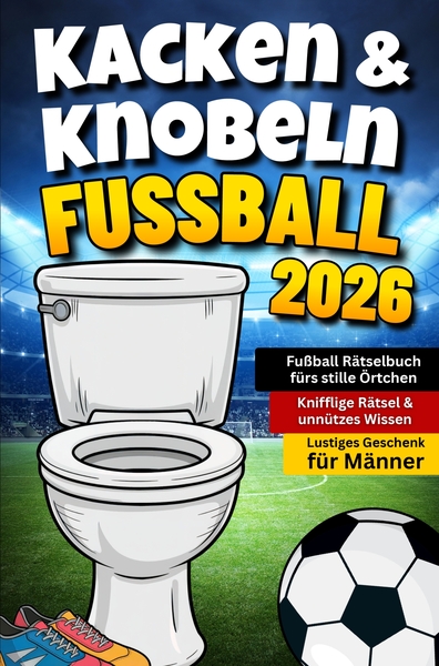 Kacken & Knobeln: Fußball Rätselbuch fürs stille Örtchen mit kniffligen Rätseln & unnützem - Wissen  Lustiges Geschenk für Männer